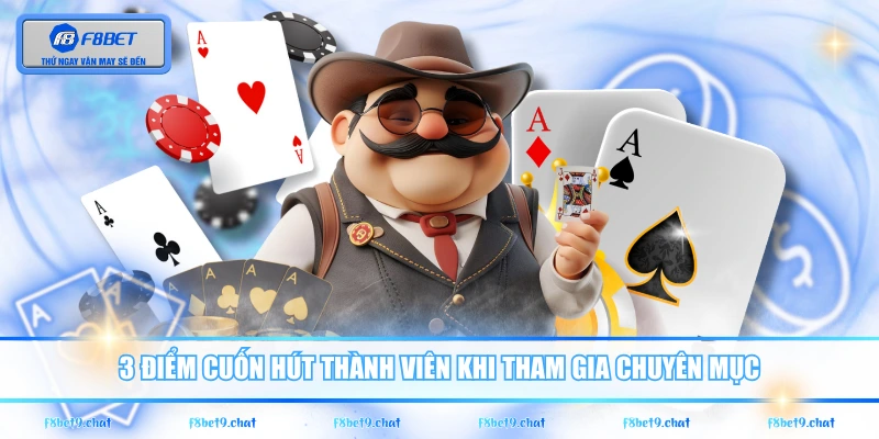 3 điểm cuốn hút thành viên khi tham gia chuyên mục