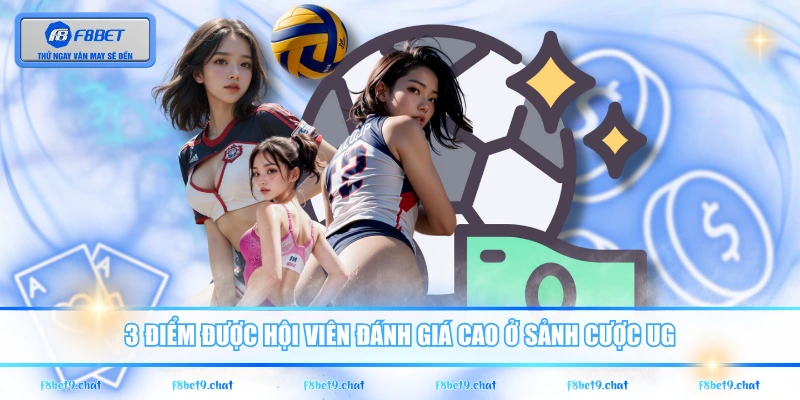 3 điểm được hội viên đánh giá cao ở sảnh cược UG