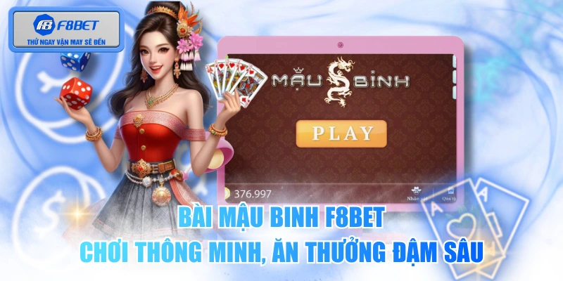 Bài Mậu Binh F8BET - Chơi Thông Minh, Ăn Thưởng Đậm Sâu