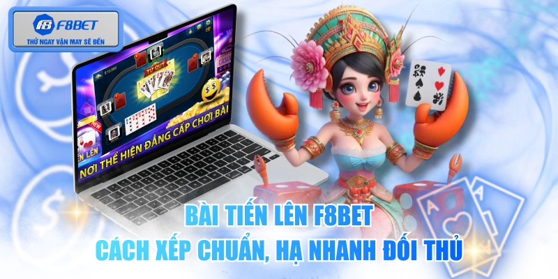 Bài Tiến Lên F8BET - Cách Xếp Chuẩn, Hạ Nhanh Đối Thủ