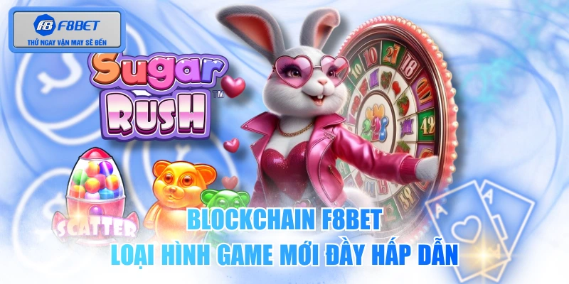 Blockchain F8BET - Loại Hình Game Mới Đầy Hấp Dẫn