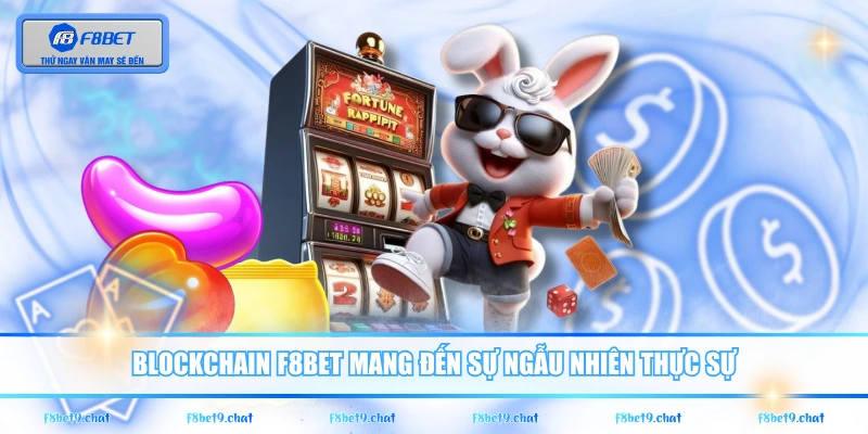 Blockchain F8BET mang đến sự ngẫu nhiên thực sự