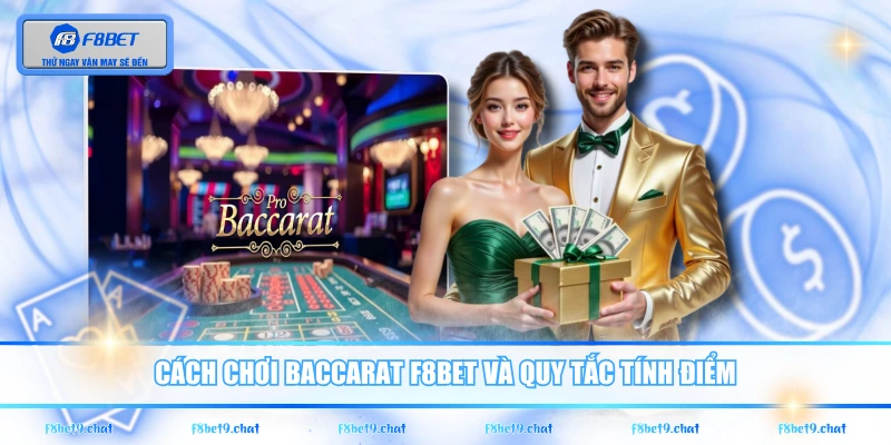Cách chơi Baccarat F8BET và quy tắc tính điểm
