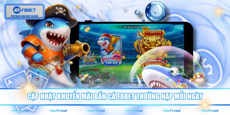 Cập nhật khuyến mãi Bắn Cá F8BET thưởng nạp mỗi ngày