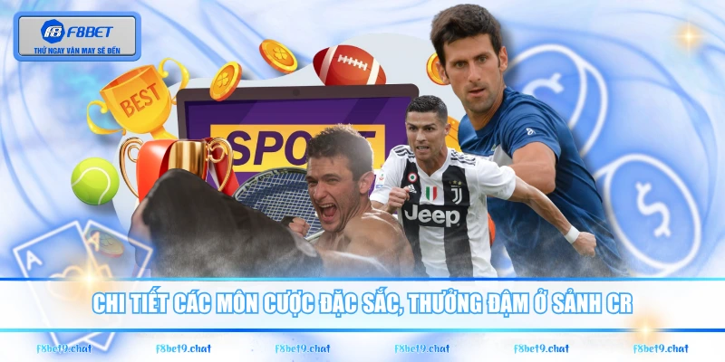 Chi tiết các môn cược đặc sắc, thưởng đậm ở sảnh CR
