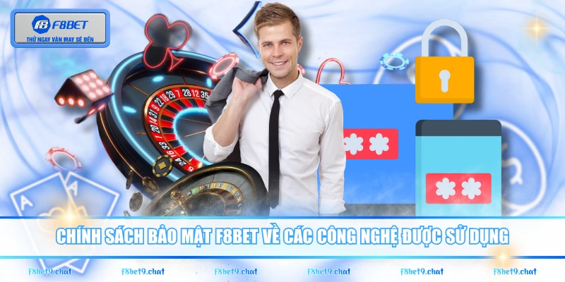 Chính sách bảo mật F8BET về các công nghệ được sử dụng