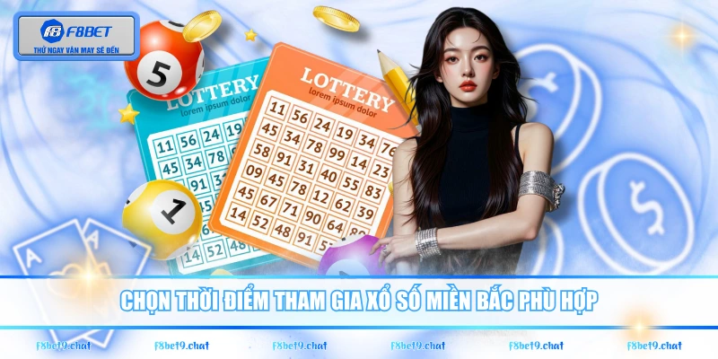 Chọn thời điểm tham gia xổ số miền Bắc phù hợp