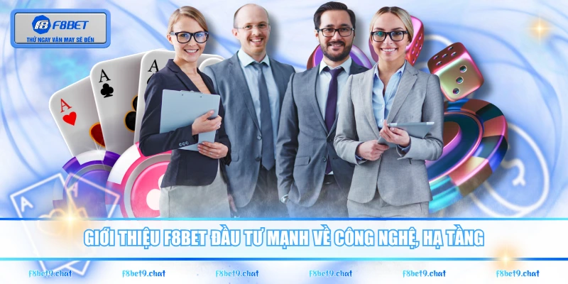 Giới thiệu F8BET đầu tư mạnh về công nghệ, hạ tầng