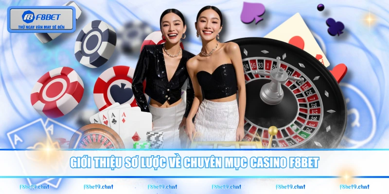 Giới thiệu sơ lược về chuyên mục Casino F8BET