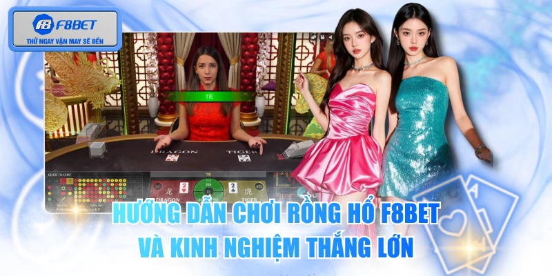 Hướng Dẫn Chơi Rồng Hổ F8BET Và Kinh Nghiệm Thắng Lớn