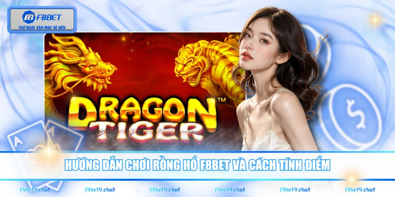 Hướng dẫn chơi Rồng Hổ F8BET và cách tính điểm