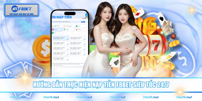 Hướng dẫn thực hiện nạp tiền F8BET siêu tốc 24/7