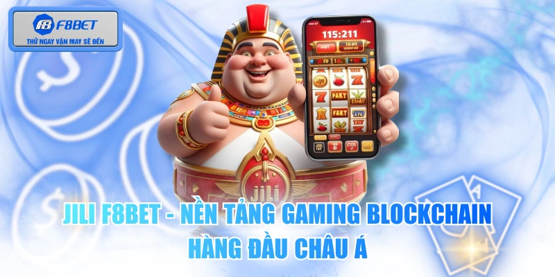 JILI F8BET - Nền Tảng Gaming Blockchain Hàng Đầu Châu Á