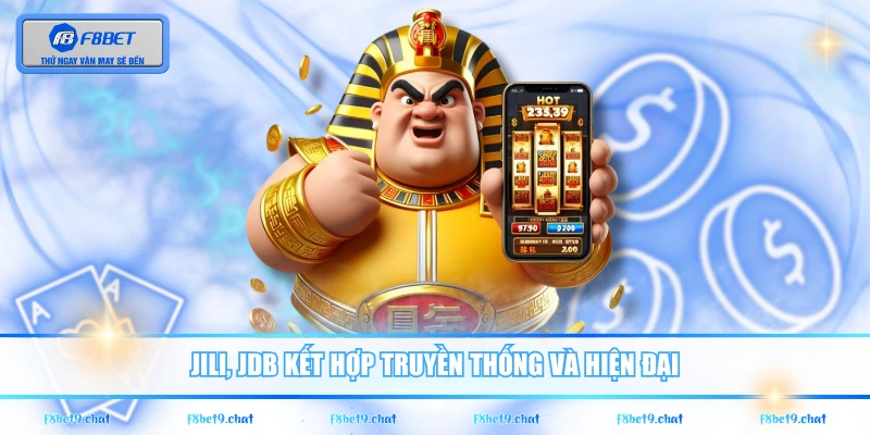 JILI, JDB kết hợp truyền thống và hiện đại
