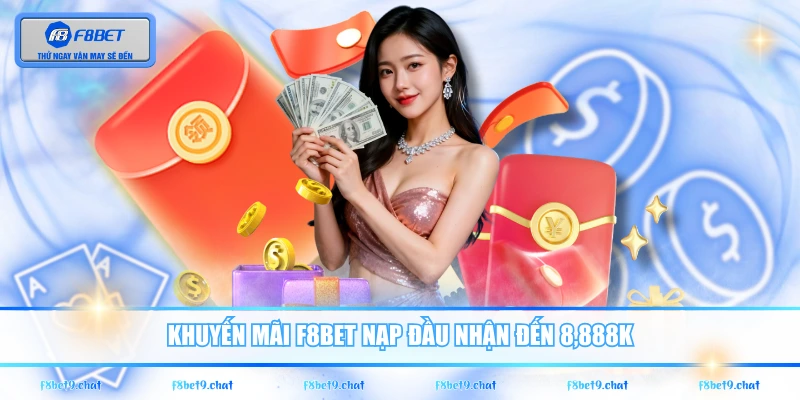 Khuyến mãi F8BET nạp đầu nhận đến 8,888K