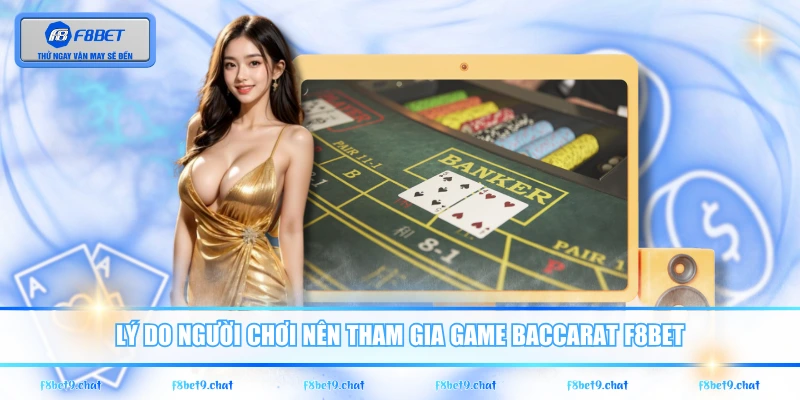 Lý do người chơi nên tham gia game Baccarat F8BET