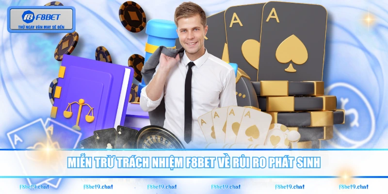 Miễn trừ trách nhiệm F8BET về rủi ro phát sinh