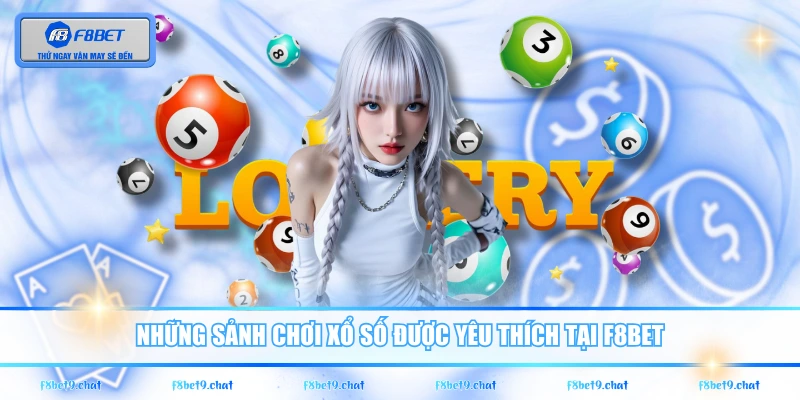 Những sảnh chơi xổ số được yêu thích tại F8BET