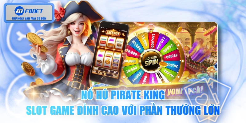 Nổ Hũ Pirate King - Slot Game Đỉnh Cao Với Phần Thưởng Lớn