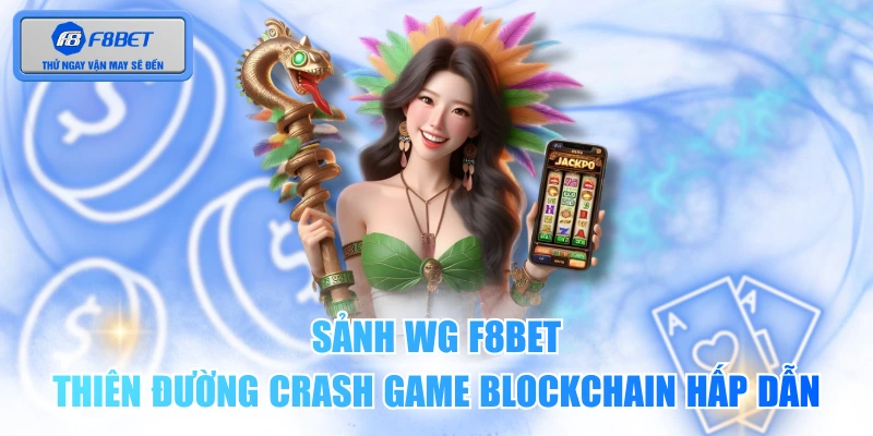 Sảnh WG F8BET - Thiên Đường Crash Game Blockchain Hấp Dẫn