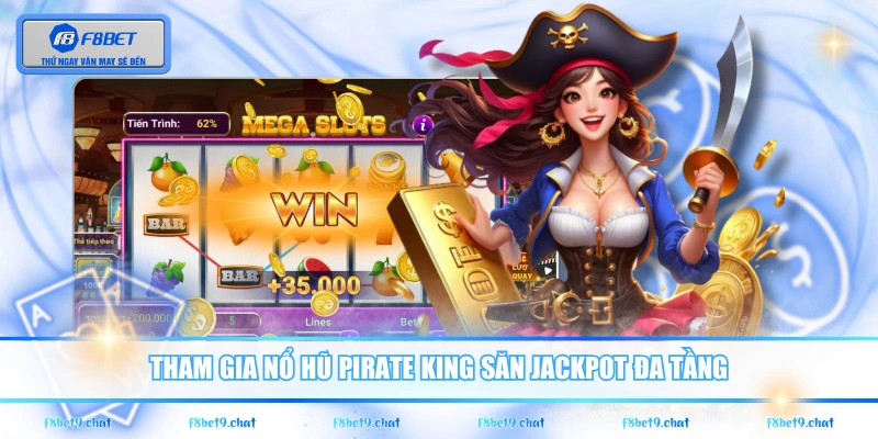Tham gia nổ hũ Pirate King săn Jackpot đa tầng