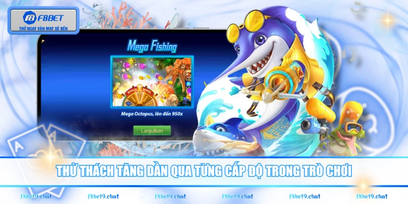 Thử thách tăng dần qua từng cấp độ trong trò chơi