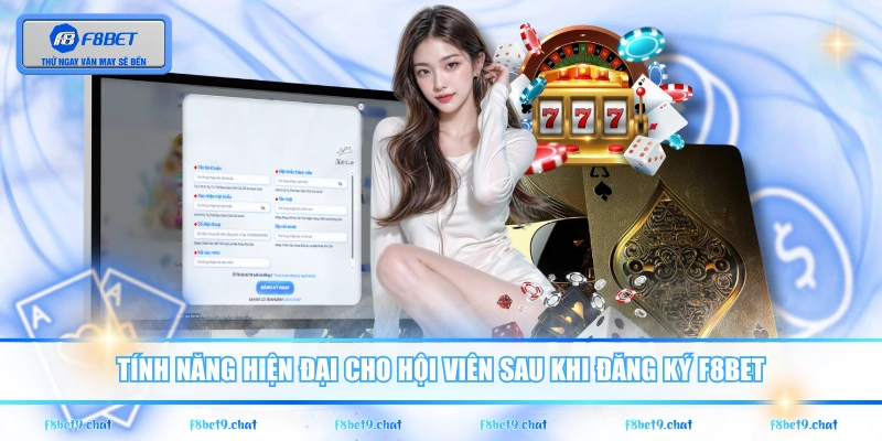 Tính năng hiện đại cho hội viên sau khi đăng ký F8BET