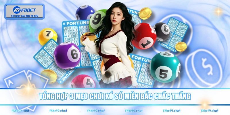 Tổng hợp 3 mẹo chơi xổ số miền Bắc chắc thắng