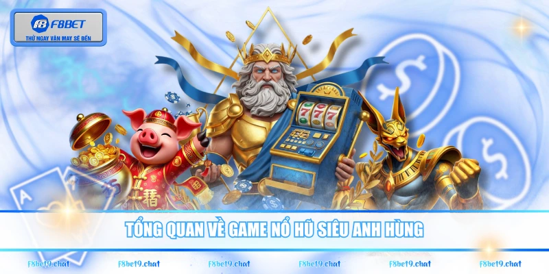 Tổng quan về game nổ hũ Siêu Anh Hùng