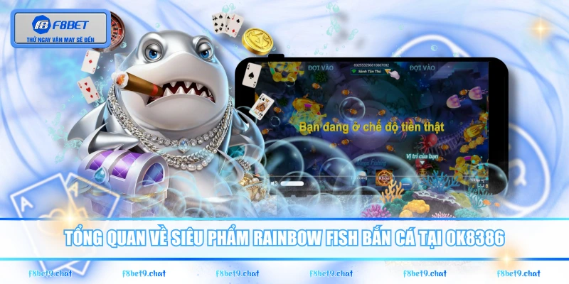 Tổng quan về siêu phẩm Rainbow Fish Bắn Cá tại OK8386