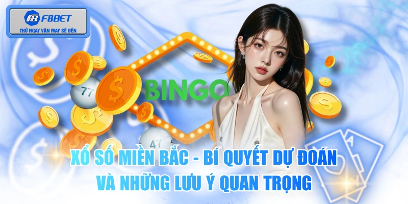 Xổ Số Miền Bắc - Bí Quyết Dự Đoán Và Những Lưu Ý Quan Trọng